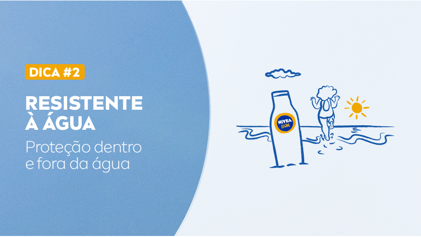 DICA #2 RESISTENTE À ÁGUA Proteção dentro e fora da água Ilustração em azul de uma pessoa curtindo a praia.
