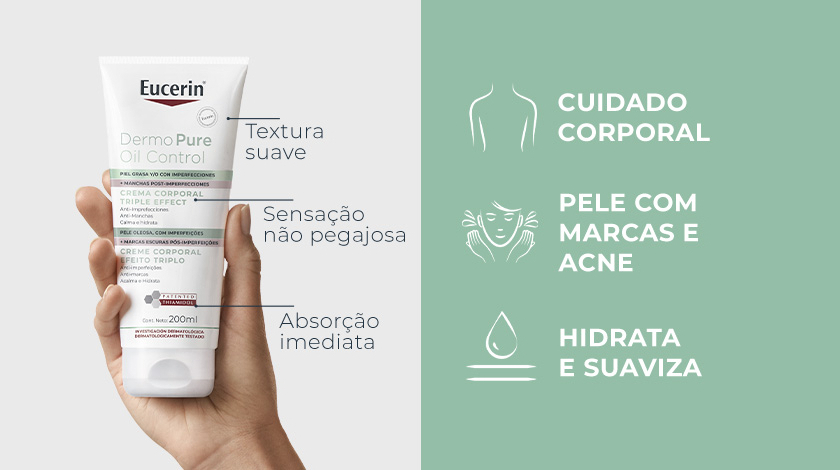 Textura suave; Sensação não pegajosa; Absorção imediata; CUIDADO CORPORAL; PELE COM MARCAS E ACNE; HIDRATA E SUAVIZA